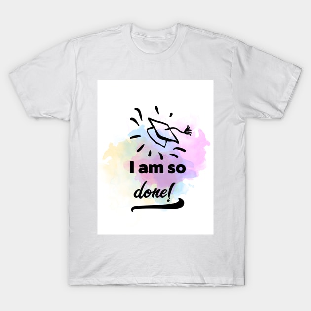 So Done Graduation Quote T-Shirt by She Gets Creative